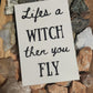 'Lifes a Witch' Sign