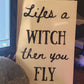 'Lifes a Witch' Sign